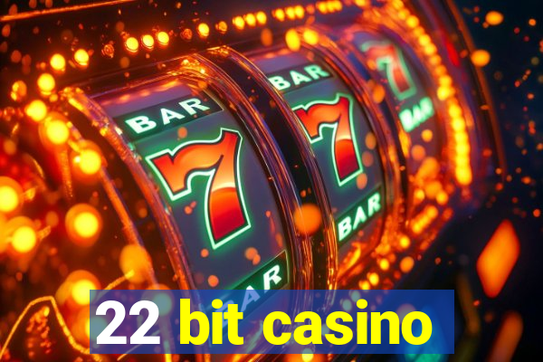 22 bit casino