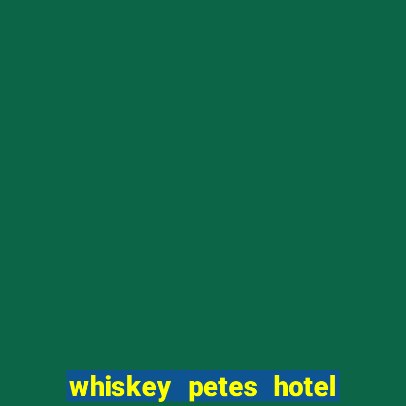 whiskey petes hotel & casino