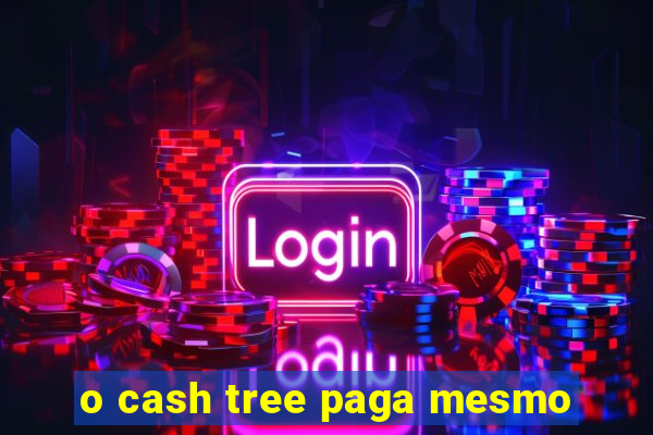 o cash tree paga mesmo