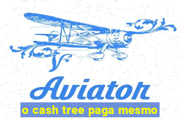 o cash tree paga mesmo