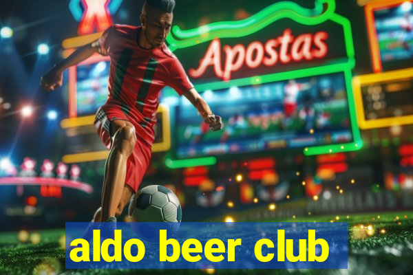 aldo beer club