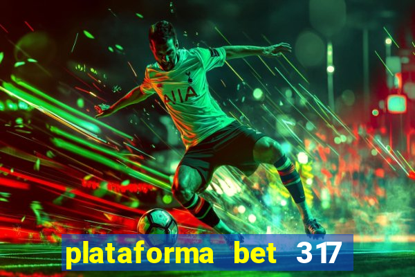 plataforma bet 317 é confiável