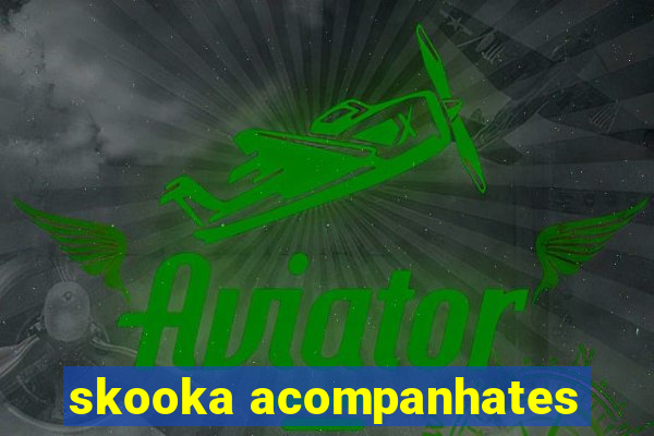 skooka acompanhates