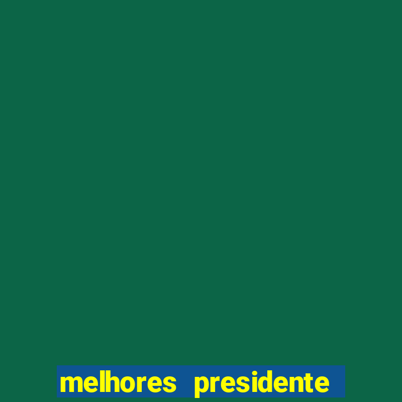 melhores presidente do brasil