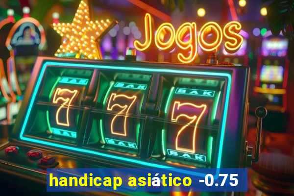 handicap asiático -0.75