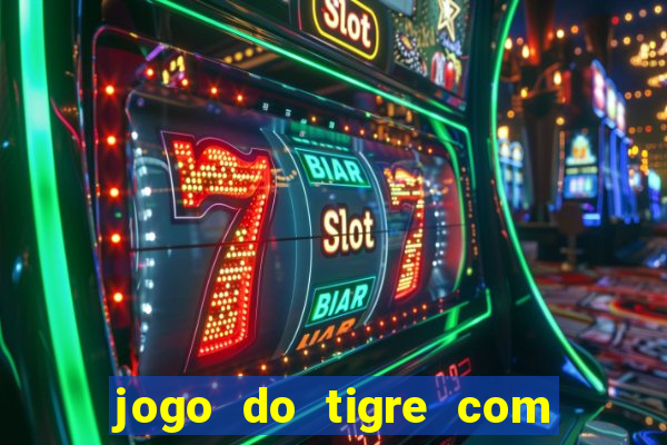 jogo do tigre com deposito de 1 real