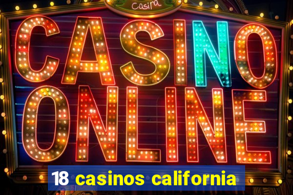 18 casinos california