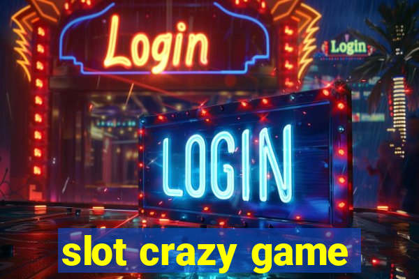 slot crazy game