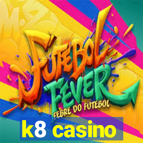 k8 casino