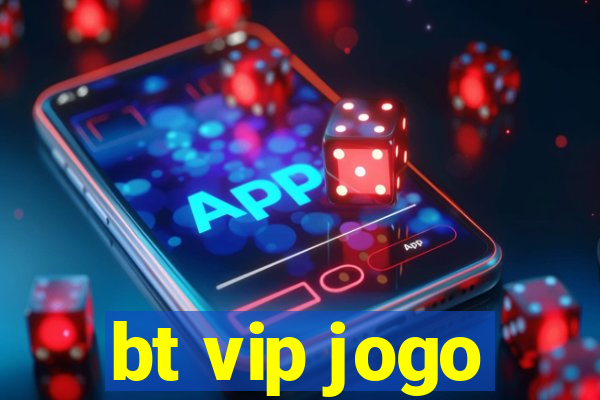 bt vip jogo