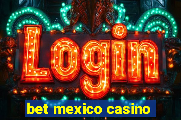 bet mexico casino