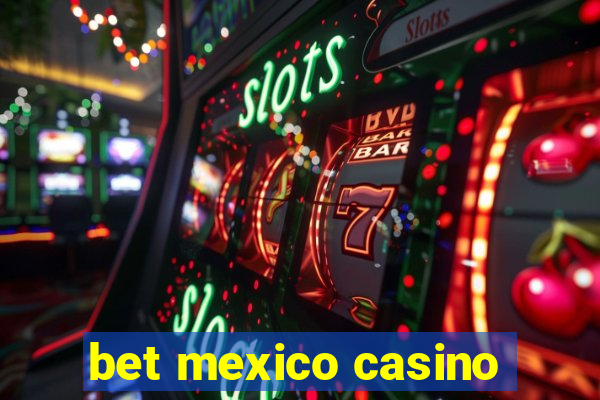 bet mexico casino