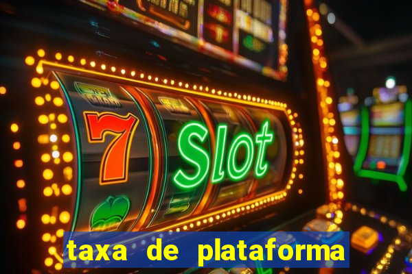 taxa de plataforma de jogos