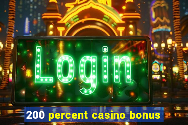 200 percent casino bonus