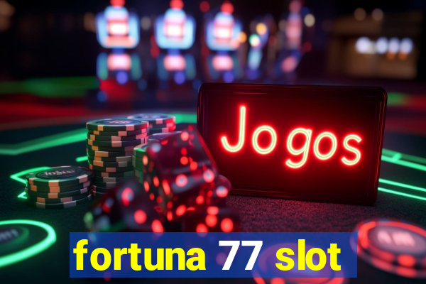 fortuna 77 slot