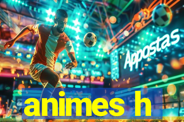 animes h