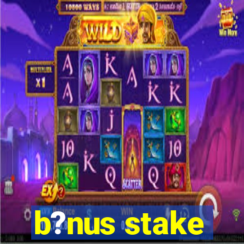 b?nus stake