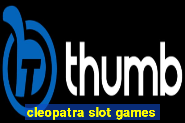 cleopatra slot games