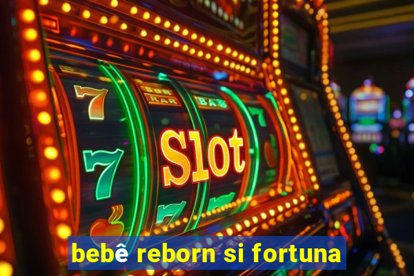 bebê reborn si fortuna