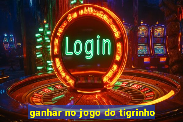 ganhar no jogo do tigrinho