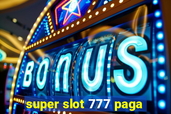 super slot 777 paga