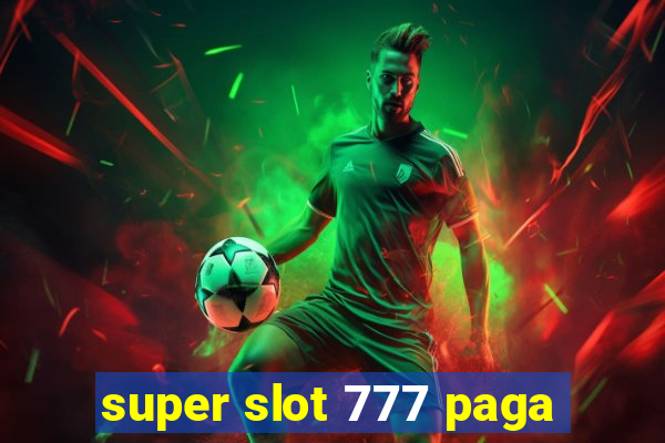 super slot 777 paga