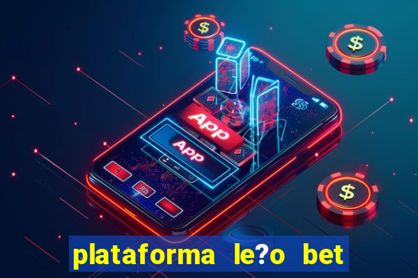 plataforma le?o bet é confiável