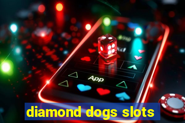 diamond dogs slots