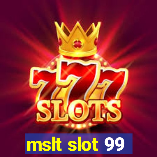 mslt slot 99