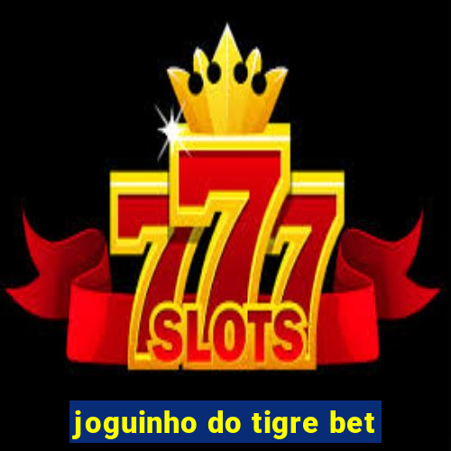 joguinho do tigre bet