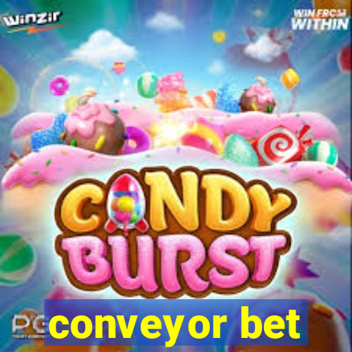 conveyor bet