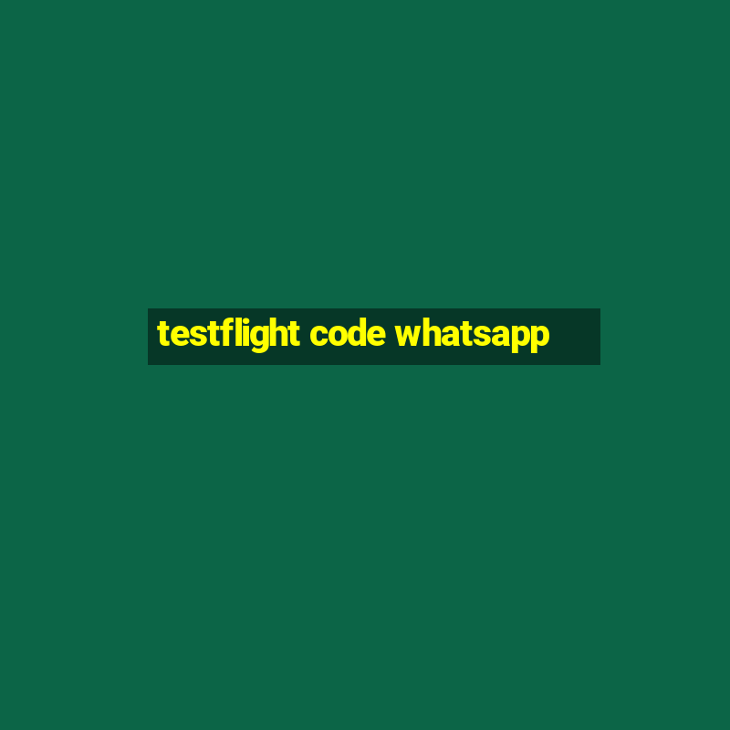 testflight code whatsapp