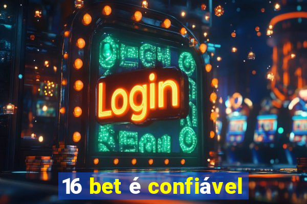 16 bet é confiável