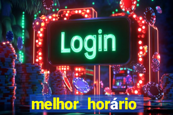 melhor horário para jogar fortune tiger hoje tarde