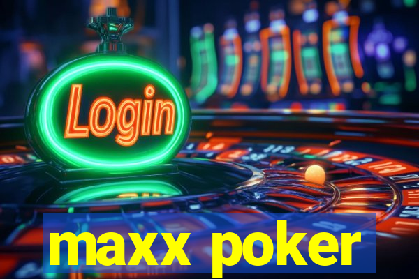 maxx poker