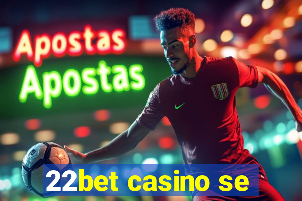 22bet casino se