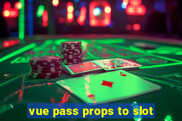 vue pass props to slot