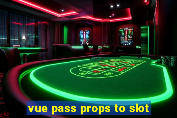 vue pass props to slot