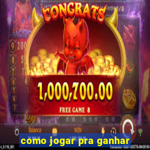 como jogar pra ganhar