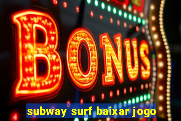 subway surf baixar jogo