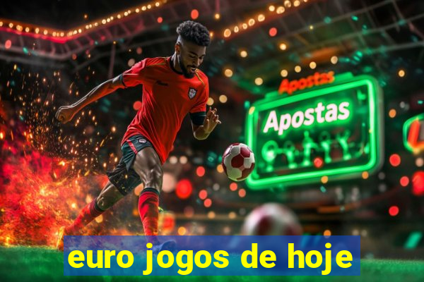 euro jogos de hoje