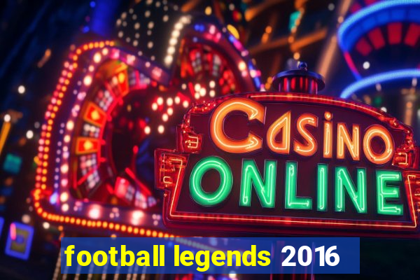 football legends 2016