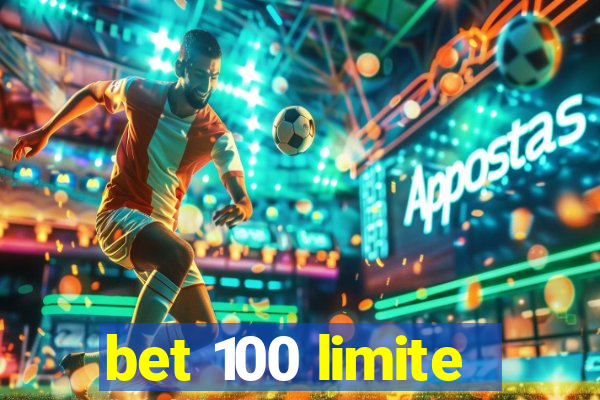 bet 100 limite