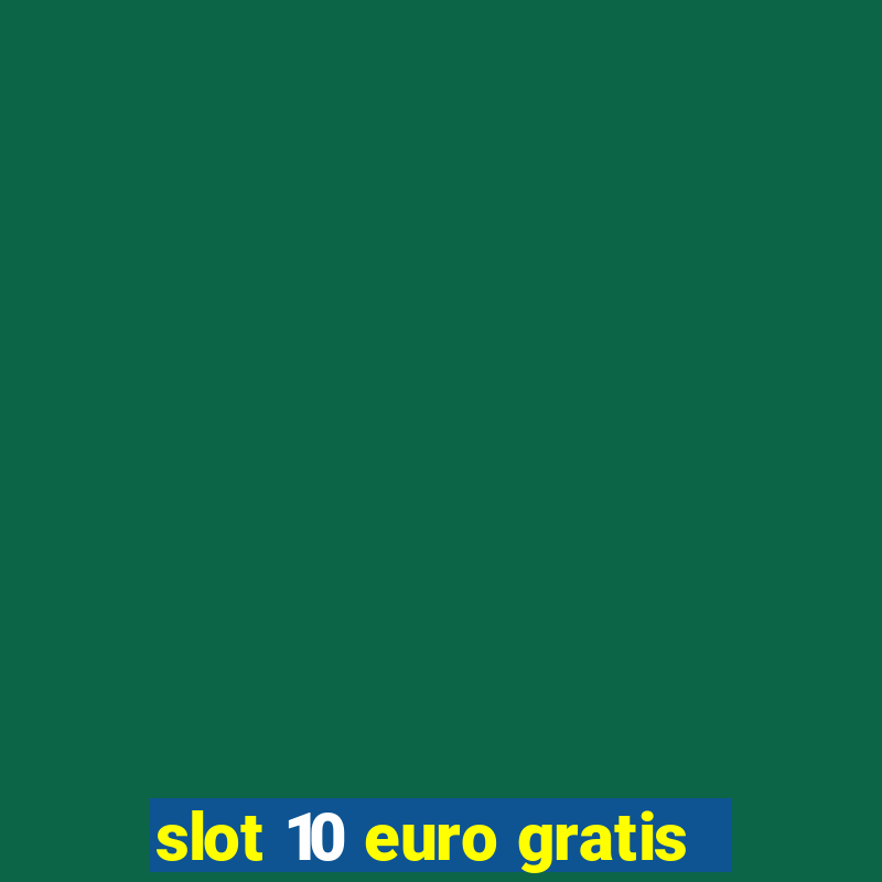 slot 10 euro gratis