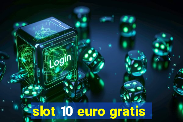 slot 10 euro gratis