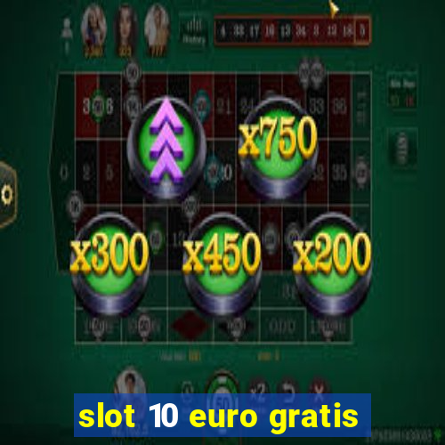 slot 10 euro gratis