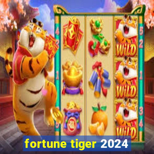 fortune tiger 2024