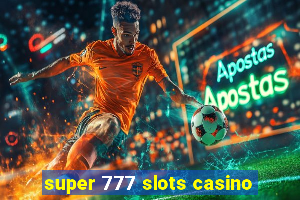 super 777 slots casino