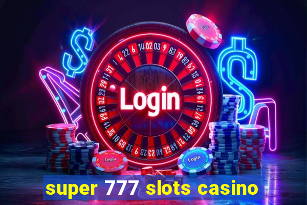 super 777 slots casino