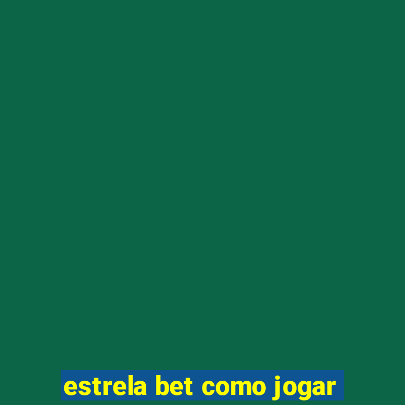 estrela bet como jogar